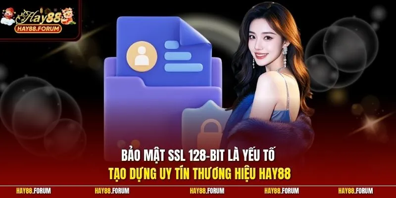 Bảo mật SSL 128-bit là yếu tố tạo dựng uy tín thương hiệu HAY88