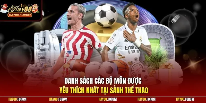 Danh sách các bộ môn được yêu thích nhất tại sảnh thể thao
