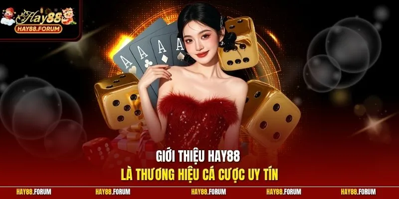 Giới thiệu Hay88 là thương hiệu cá cược uy tín 