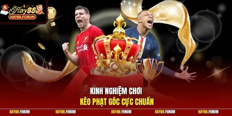 Kinh nghiệm chơi kèo phạt góc cực chuẩn