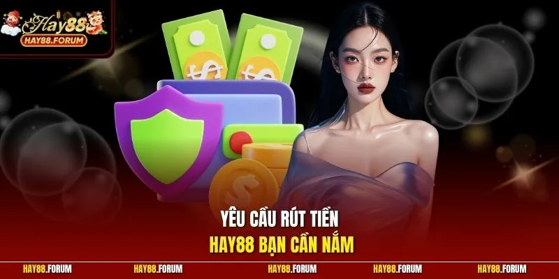 Yêu cầu rút tiền Hay88 bạn cần nắm